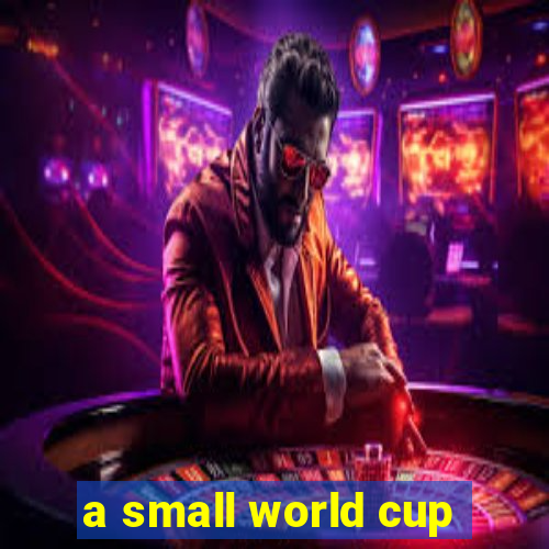 a small world cup